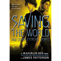 Saving the World and Other Extreme Sports: A Maximum Ride Novel - Hardcover
