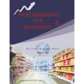 Merchandising for Beginners: Retail Stores Merchandising - Paperback