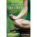 The Wheel of Healing with Ayurveda: An Easy Guide to a Healthy Lifestyle - Paperback