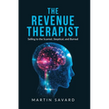 The Revenue Therapist: Selling to the Scarred, Skeptical, and Burned - Hardcover