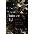 Colored Women Sittin' on High: Womanist Sermonic Practice in Literature and Music - Paperback