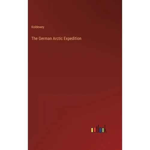 The German Arctic Expedition - Hardcover