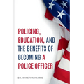 Policing, Education, and the Benefits of Becoming a Police Officer - Paperback