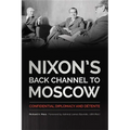 Nixon's Back Channel to Moscow: Confidential Diplomacy and Détente - Hardcover