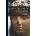 The Sculpture of This Century - Paperback