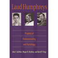 Laud Humphreys: Prophet of Homosexuality and Sociology - Paperback