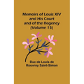 Memoirs of Louis XIV and His Court and of the Regency (Volume 15) - Paperback