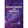 Quantum Energetics and Spirituality Volume 3: Aligning with Universal Consciousness - Paperback