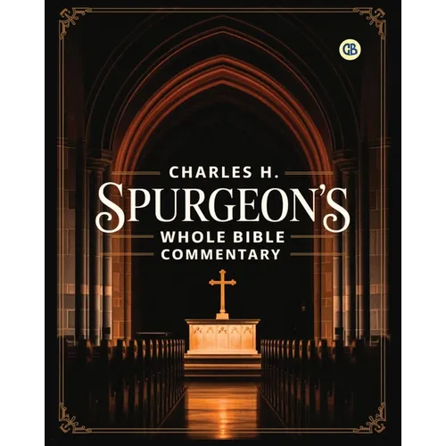 Charles H. Spurgeon's Whole Bible Commentary - Paperback