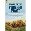 Women of the Pioneer Trail: Two Accounts of the American Westward Expansion During the 19th Century By Ox team to California by Lavinia Honeyman Porte - Paperback
