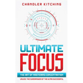 Ultimate Focus: The Art of Mastering Concentration: Unlock the Superpower of the Ultra Successful [In 3 Phases] - Paperback