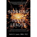 Sparking Your Inner Leader: A Practical and Passionate Perspective from the Mascot Who Became an Executive Coach - Paperback