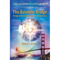 The Rainbow Bridge: Bridge to Inner Peace and to World Peace - Paperback