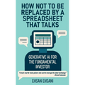 How Not to Be Replaced by a Spreadsheet That Talks: Generative AI for the Fundamental Investor - Paperback