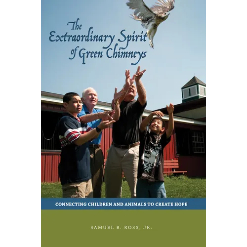 Extraordinary Spirit of Green Chimneys: Connecting Children and Animals to Create Hope - Paperback