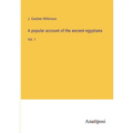 A popular account of the ancient egyptians: Vol. 1 - Paperback