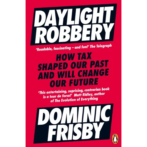 Daylight Robbery: How Tax Shaped Our Past and Will Change Our Future - Paperback