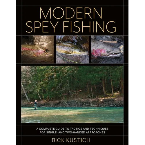 Modern Spey Fishing: A Complete Guide to Tactics and Techniques for Single- And Two-Handed Approaches - Hardcover
