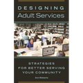 Designing Adult Services: Strategies for Better Serving Your Community - Paperback