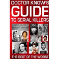 Doctor Know's Guide To Serial Killers: The Best Of The Worst - Paperback
