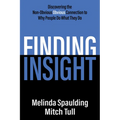 Finding Insight: Discovering the Non-Obvious Obvious Connection to Why People Do What They Do - Paperback