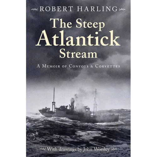 The Steep Atlantick Stream: A Memoir of Convoys and Corvettes - Paperback