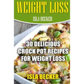 Weight Loss: 30 Delicious Crock Pot Recipes For Weight Loss - Paperback