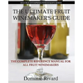 The Ultimate Fruit Winemaker's Guide: The Complete Reference Manual For All Fruit Winemakers - Paperback