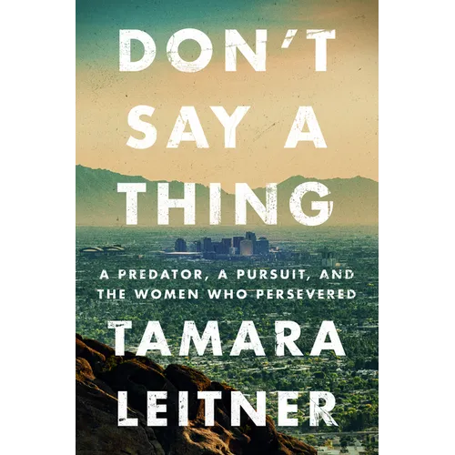Don't Say a Thing: A Predator, a Pursuit, and the Women Who Persevered - Hardcover