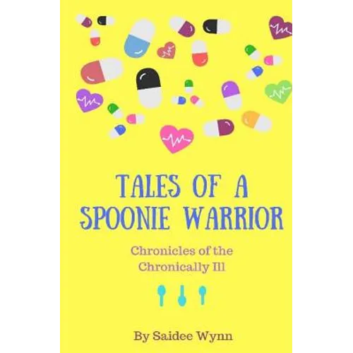 Tales of a Spoonie Warrior: Chronicles of the Chronically Ill - Paperback