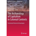 The Archaeology of Capitalism in Colonial Contexts: Postcolonial Historical Archaeologies - Hardcover