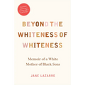 Beyond the Whiteness of Whiteness: Memoir of a White Mother of Black Sons - Paperback
