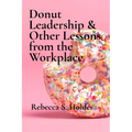 Donut Leadership & Other Lessons from the Workplace - Paperback