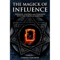 The Magick of Influence: Persuade, Control and Dominate with the Forces of Darkness - Paperback