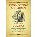Connecting Children with Classics: A Reader-Centered Approach to Selecting and Promoting Great Literature - Paperback