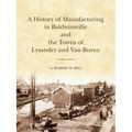 The History of Manufacturing in Baldwinsville and the Towns of Lysander and Van Buren - Paperback