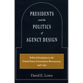 Presidents and the Politics of Agency Design: Political Insulation in the United States Government Bureaucracy, 1946-1997 - Paperback