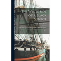 The White Side of a Black Subject: A Vindication of the Afro-American Race, From the Landing of Slaves at St. Augustine, Florida, in 1565, to the Pres - Hardcover