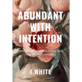Abundant With Intention - Hardcover
