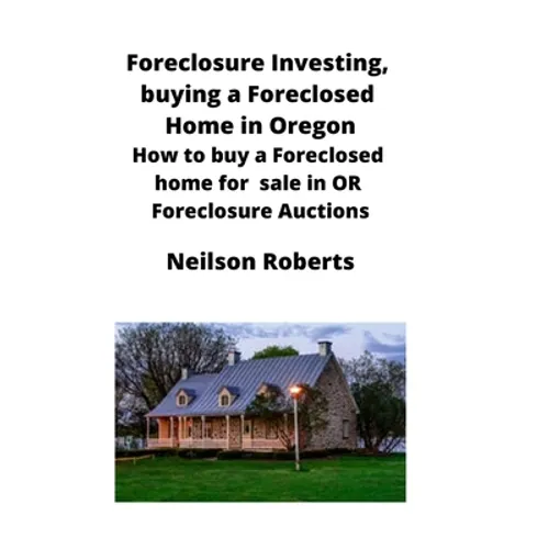 Foreclosure Investing, buying a Foreclosed Home in Oregon: How to buy a Foreclosed home for sale in OR Foreclosure Auctions - Paperback