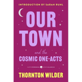 Our Town and the Cosmic One-Acts: The Long Christmas Dinner, the Happy Journey to Trenton and Camden, and Pullman Car Hiawatha - Paperback