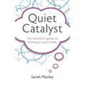 Quiet Catalyst: The Introvert's Guide to Thriving in Your Career - Paperback