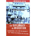 The Diplomacy of Migration: Transnational Lives and the Making of U.S.-Chinese Relations in the Cold War - Hardcover