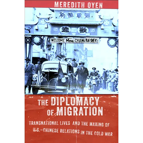 The Diplomacy of Migration: Transnational Lives and the Making of U.S.-Chinese Relations in the Cold War - Hardcover
