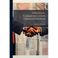 Strategic Communication Through Design - Paperback