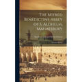 The Mitred Benedictine Abbey of S. Aldhelm, Malmesbury: A Guide-Memoir - Hardcover