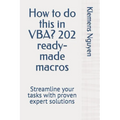 How to do this in VBA? 202 ready-made macros: Streamline your tasks with proven expert solutions - Paperback