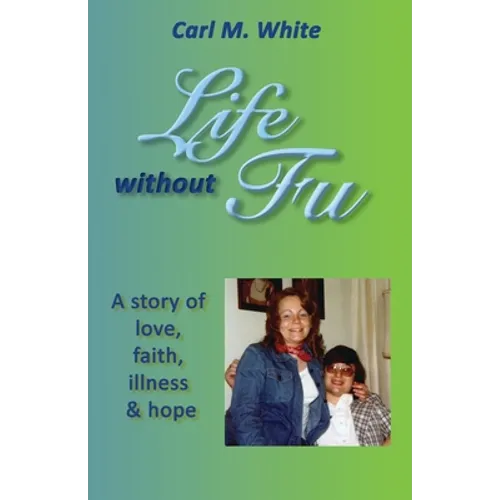 Life Without Fu: A Story of Love, Faith, Illness & Hope - Paperback
