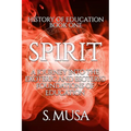 History of Education - Book 1: SPIRIT: A Journey into the Exoteric and Esoteric Foundations of Education - Paperback