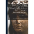Statues of Abraham Lincoln. Gettysburg, Pennsylvania; Sculptors - S Schweizer 1 - Paperback